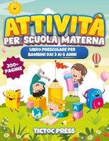 Attività per Scuola Materna: libro prescolare per bambini dai 3 ai 6 anni con 200 pagine di esercizi di prescrittura, prelettura, lettere e numeri da ... (Attività Per Bambini) B09DDYVVD2 Book Cover
