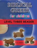 Biblical Greek for Children Level Three Reader: Teach your child Greek in fun and easy rhyme! 1095503537 Book Cover