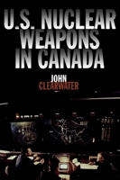 U.S. Nuclear Weapons in Canada 1550023292 Book Cover
