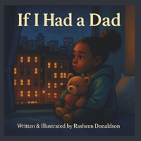 If I Had A Dad: A poetic, heartfelt story about a resilient little Black girl who imagines what having a father would feel like. B0F5BSNN7C Book Cover