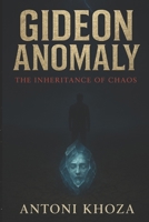GIDEON ANOMALY: THE INHERITENCE OF CHAOS B0FN8CG3N2 Book Cover