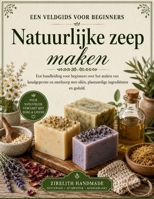 Natuurlijke zeep maken: Een handleiding voor beginners over het maken van koudgeperste en smeltzeep met oliën, plantaardige ingrediënten en geduld. (Dutch Edition) B0H839MFMK Book Cover