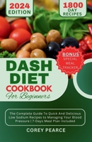 DASH DIET COOKBOOK FOR BEGINNERS: The Complete Guide To Quick And Delicious Low Sodium Recipes to Managing Your Blood Pressure | 7-Days Meal Plan Included B0CV5KC4GH Book Cover