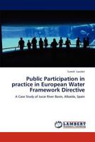 Public Participation in practice in European Water Framework Directive: A Case Study of Jucar River Basin, Albaida, Spain 3848426803 Book Cover