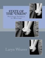 State of the "Union": Pursuing Intimacy in Marriage 149363268X Book Cover