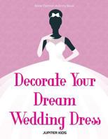 Decorate Your Dream Wedding Dress Bride Fashion Activity Book 1683262123 Book Cover