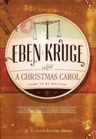 Eben Kruge: How "A Christmas Carol" Came to be Written 1479742325 Book Cover