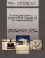 Stronghold Screw Products, Inc. v. Independent Nail & Packing Co. U.S. Supreme Court Transcript of Record with Supporting Pleadings 127040041X Book Cover