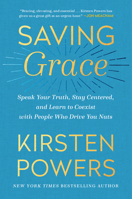Saving Grace: Speak Your Truth, Stay Centered, and Learn to Coexist with People Who Drive You Nuts 0593238257 Book Cover