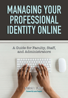 Managing Your Professional Identity Online: A Guide for Faculty, Staff, and Administrators 162036669X Book Cover