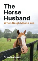 The Horse Husband: When Neigh Means Yes 1961505266 Book Cover