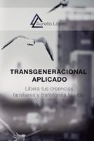 Transgeneracional Aplicado: Libera Tus Creencias Familiares Y Transforma Tu Vida 1974370275 Book Cover
