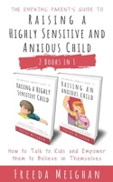 The Empathic Parent’s Guide to Raising a Highly Sensitive and Anxious Child: How to Talk to Kids and Empower them to Believe in Themselves - 2 Books in 1 B08W7DMWGZ Book Cover