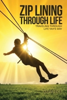 Zip Lining Through Life : Traveling Through Life Yah's Way 1968442758 Book Cover