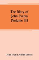 The Diary of John Evelyn, Volume III: Kalendarium, 1650 - 1672 9389265169 Book Cover