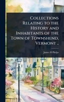 Collections Relating to the History and Inhabitants of the Town of Townshend, Vermont .. 1024099601 Book Cover