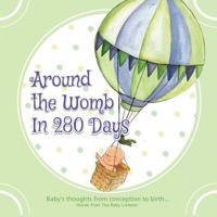 Around the Womb in 280 Days: Congratulations you are pregnant! What is your unborn baby thinking, saying and feeling? A baby's perspective from conception to birth & beyond. (The Baby Listener Series) 1790434211 Book Cover