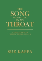 The Song That Is Stuck ... in My Throat : A Collection of 'Crispy' Poems, Vol. 4-6 1664112243 Book Cover