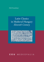 Latin Classics in Medieval Hungary: Eleventh Century (Ceu Medievalia, 6) (Ceu Medievalia) B002BHC1MA Book Cover