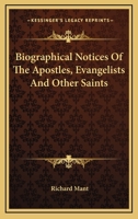 Biographical Notices Of The Apostles, Evangelists And Other Saints 1163129844 Book Cover