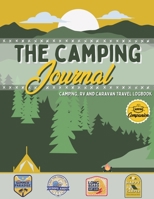 The Camping Journal: Camping and RV Travel Logbook The Best RV Logbook and Camping Journal to Capture Your Adventures, Experiences, Memories and Moments 1922568899 Book Cover