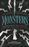 Monsters: The passion and loss that created Frankenstein 1783448024 Book Cover