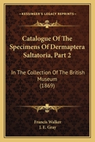 Catalogue Of The Specimens Of Dermaptera Saltatoria, Part 2: In The Collection Of The British Museum 1168073979 Book Cover