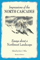 Impressions of the North Cascades : Essays about a Northwest Landscape 0984238905 Book Cover