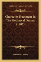 Character Treatment in the Mediaeval Drama 110408015X Book Cover
