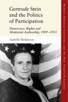 Gertrude Stein and the Politics of Participation: Democracy, Rights and Modernist Authorship, 1909–1933 1474484328 Book Cover