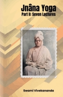 Jnâna Yoga, Part II Seven Lectures 1636525180 Book Cover