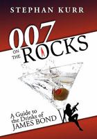 007 on the Rocks: A Guide to the Drinks of James Bond 1600475426 Book Cover