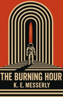 The Burning Hour: A Hard Sci-Fi Action-Thriller Short Story B0FB9QQDTM Book Cover