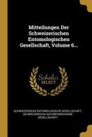 Mitteilungen Der Schweizerischen Entomologischen Gesellschaft, Volume 6... 0341032611 Book Cover
