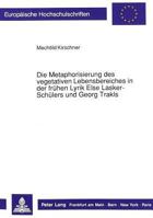 Die Metaphorisierung Des Vegetativen Lebensbereiches in Der Fruehen Lyrik Else Lasker-Schuelers Und Georg Trakls 363143278X Book Cover