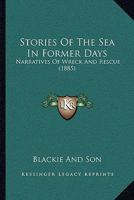 Stories Of The Sea In Former Days: Narratives Of Wreck And Rescue 1164906690 Book Cover