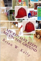 My Red Hat Keeps Me on the Ground: Without My Red Hat I Would Fly 0998268356 Book Cover