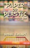 Paper or Plastic: Life in the Check-Out Lane 1604747099 Book Cover