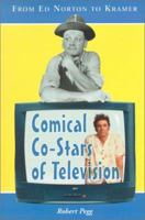 Comical Co-Stars of Television: From Ed Norton to Kramer 0786413417 Book Cover