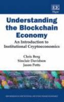 Understanding the Blockchain Economy: An Introduction to Institutional Cryptoeconomics (New Horizons in Institutional and Evolutionary Economics) 1800373856 Book Cover
