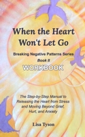 Breaking Negative Patterns II: When the Heart Won't Let Go Workbook 171420216X Book Cover