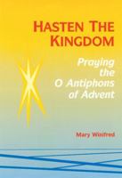 Hasten the Kingdom: Praying the O Antiphons of Advent (Advent/Christmas) 0814623638 Book Cover
