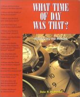 What Time Of Day Was That?: History by the Minute 1550411233 Book Cover