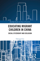 Educating Migrant Children in China: Social Citizenship and Exclusion 1032772727 Book Cover