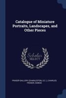 Catalogue of Miniature Portraits, Landscapes, and Other Pieces 1297869230 Book Cover