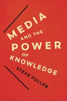 Media and the Power of Knowledge. by Steve Fuller 1780930925 Book Cover