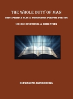 The Whole Duty of Man: God's Perfect Plan & Prosperous Purpose for You 180-Day Devotional & Bible Study B0DSRC3VJ8 Book Cover