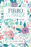 Fibro Warrior: A Symptom & Pain Tracking Journal for Fibromyalgia and Chronic Pain 0981353088 Book Cover