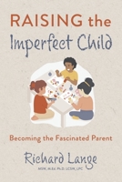 Raising the Imperfect Child: Becoming the Fascinated Parent B0CDR4YDTW Book Cover