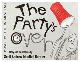 The Party's Over!: Plastic Pollution Must End 0578766132 Book Cover